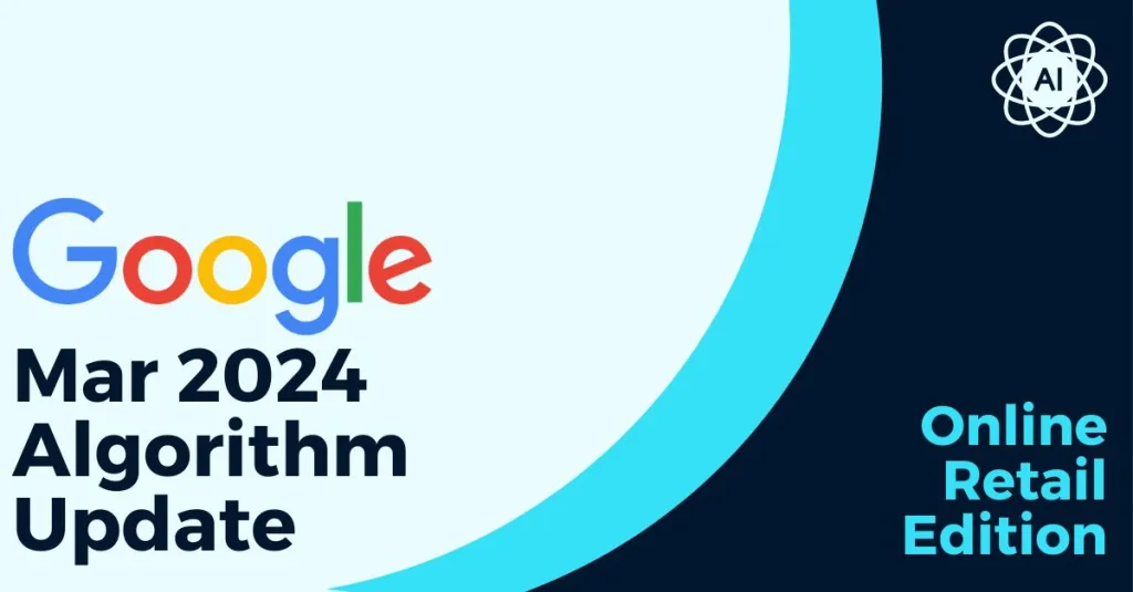 The Critical Impact of Google's March 2024 Core Update on Online Retail