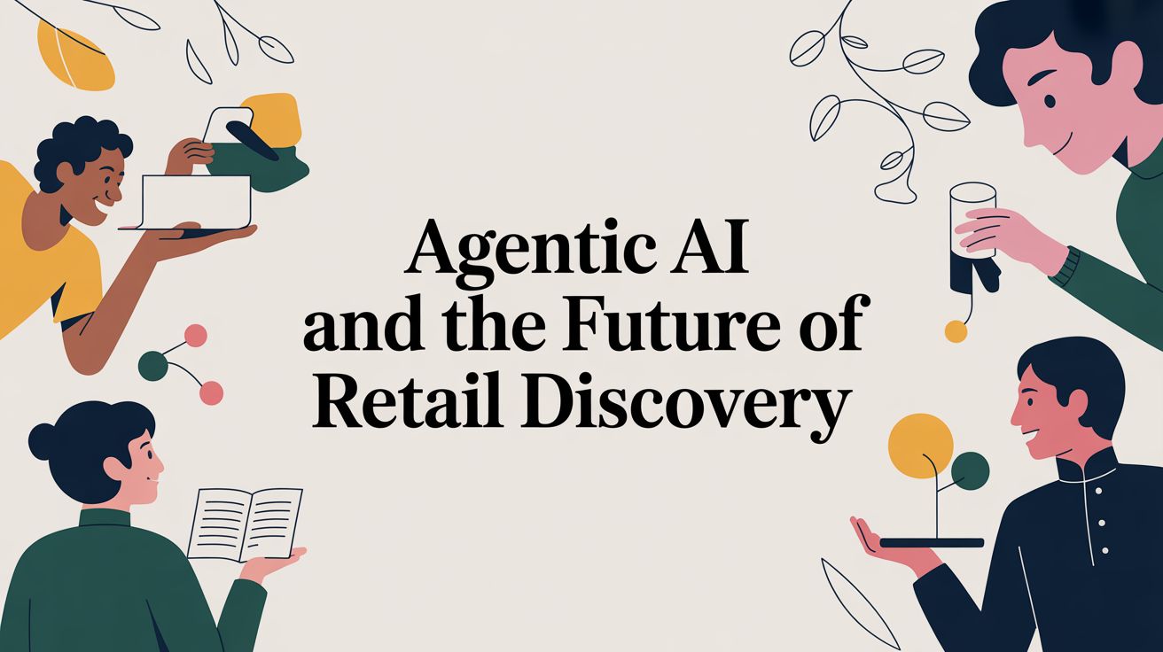 agentic ai and the future of retail discovery future retail